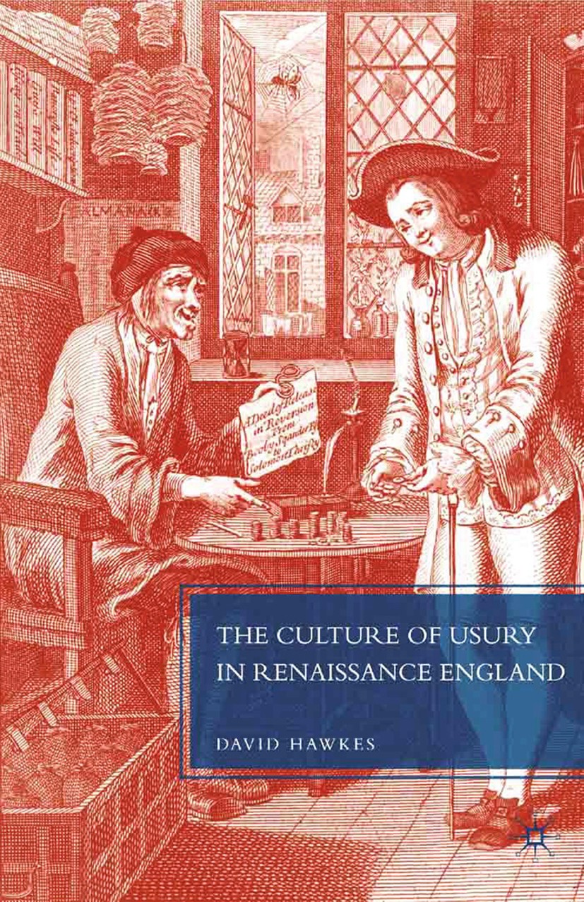Titlebook: The Culture of Usury in Renaissance England; David Hawkes Book 2010 Palgrave Macmillan, a division of Nature America Inc. 2010 England.Joh Titlebook: The Culture of Usury in Renaissance England; David Hawkes Book 2010 Palgrave Macmillan, a division of Nature America Inc. 2010 England.Joh