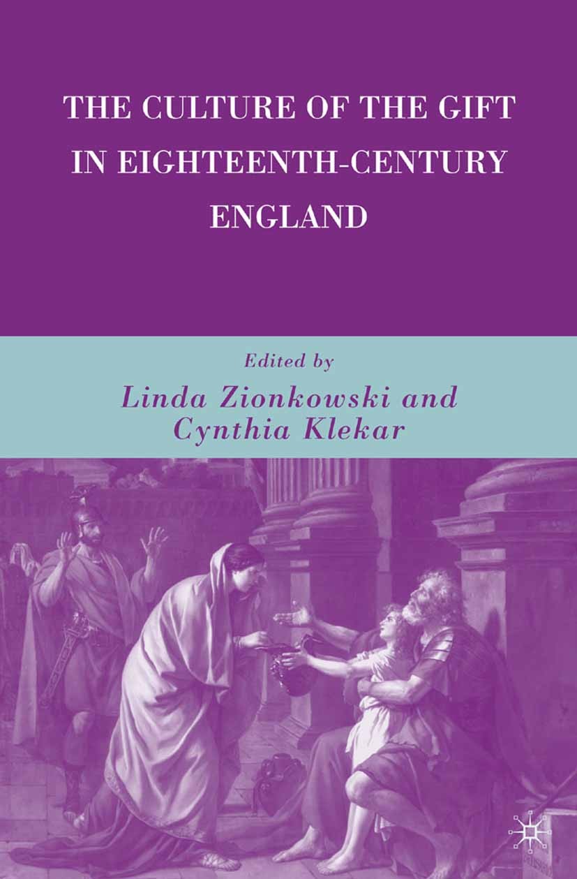 Titlebook: The Culture of the Gift in Eighteenth-Century England; Linda Zionkowski (Professor of English),Cynthia Kl Book 2009 Palgrave Macmillan, a Titlebook: The Culture of the Gift in Eighteenth-Century England; Linda Zionkowski (Professor of English),Cynthia Kl Book 2009 Palgrave Macmillan, a
