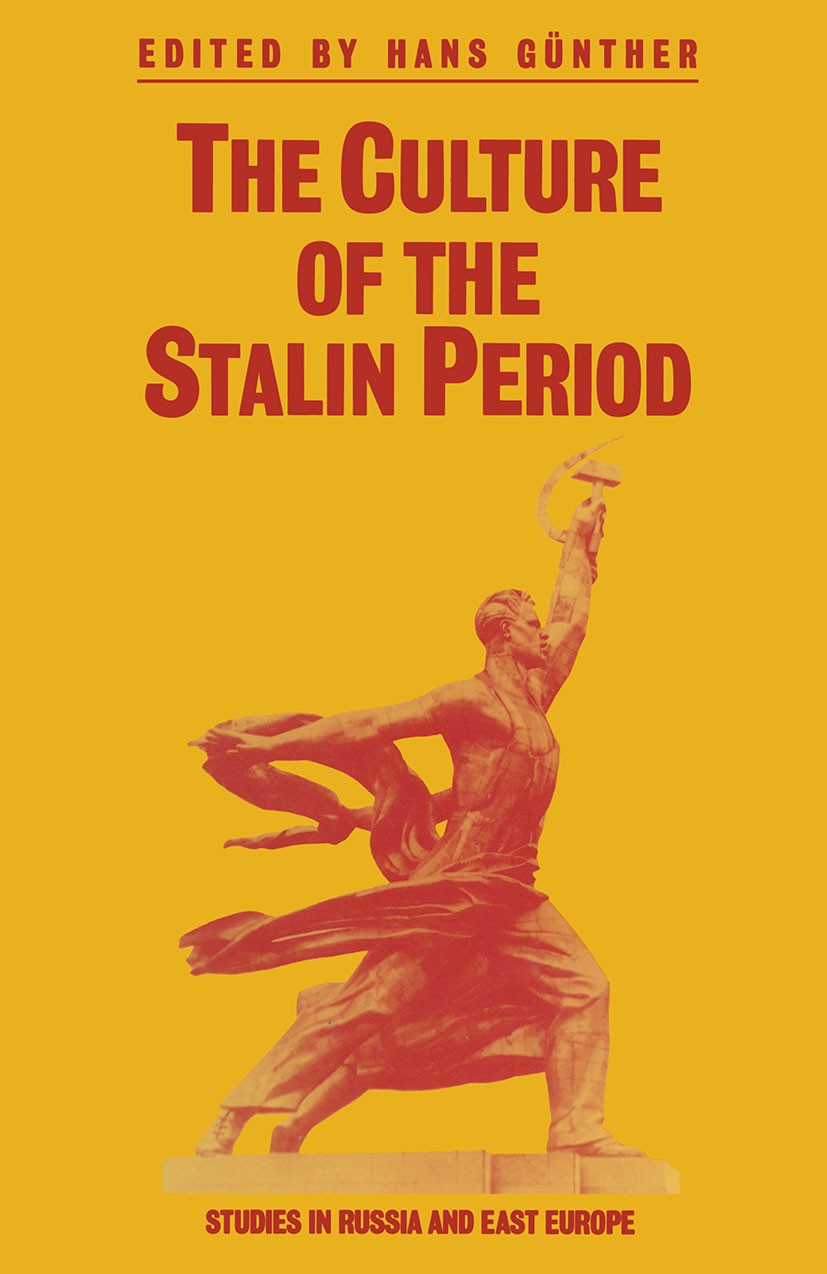 Titlebook: The Culture of the Stalin Period; Hans Günther (Professor of Slavic Literatures) Book 1990 School of Slavonic and East European Studies 19 Titlebook: The Culture of the Stalin Period; Hans Günther (Professor of Slavic Literatures) Book 1990 School of Slavonic and East European Studies 19