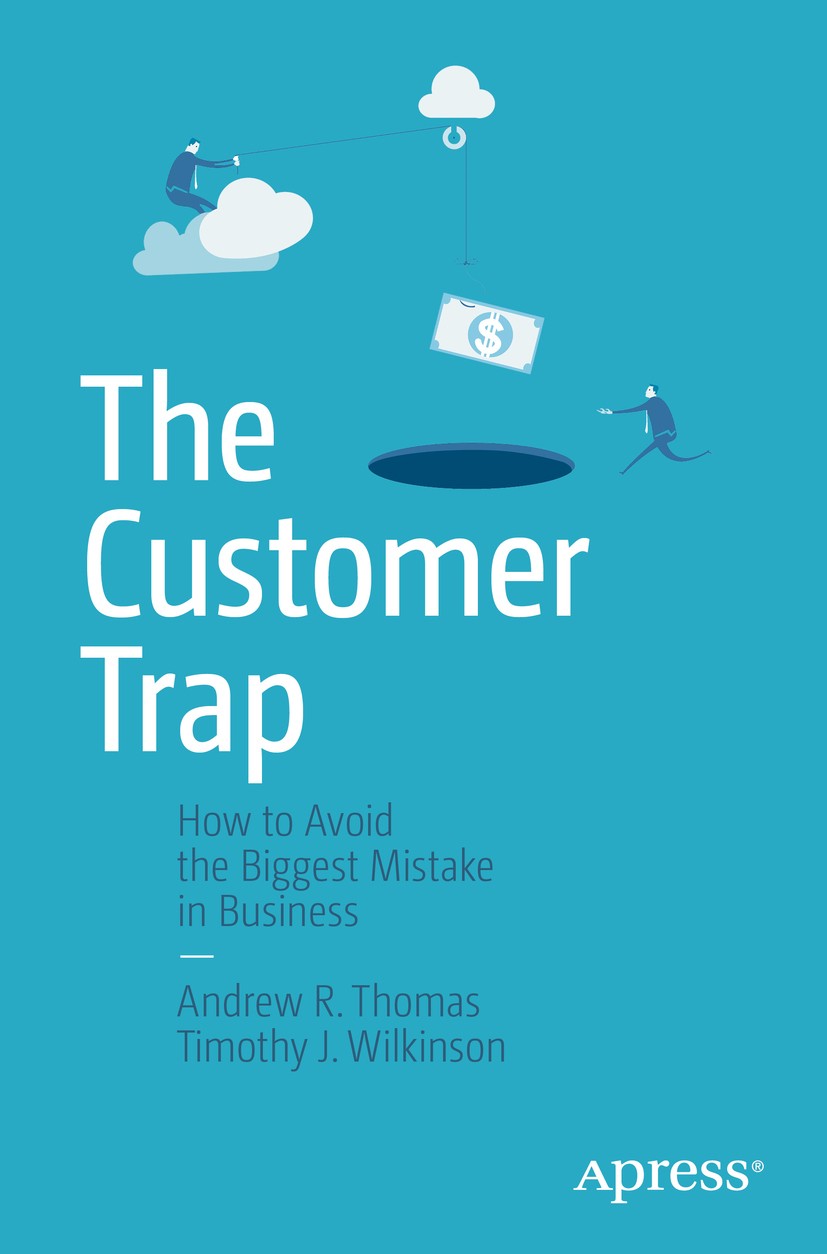Titlebook: The Customer Trap; How to Avoid the Big Andrew R. Thomas,Timothy J. Wilkinson Book 2015Latest edition Andrew R. Thomas and Timothy J. Wilki Titlebook: The Customer Trap; How to Avoid the Big Andrew R. Thomas,Timothy J. Wilkinson Book 2015Latest edition Andrew R. Thomas and Timothy J. Wilki