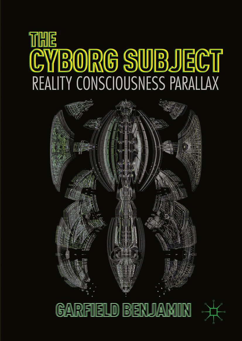 Titlebook: The Cyborg Subject; Reality, Consciousne Garfield Benjamin Book 2016 The Editor(s) (if applicable) and The Author(s) 2016 Cyborg Culture.Cy Titlebook: The Cyborg Subject; Reality, Consciousne Garfield Benjamin Book 2016 The Editor(s) (if applicable) and The Author(s) 2016 Cyborg Culture.Cy