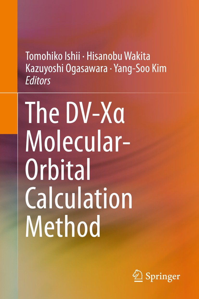 Titlebook: The DV-Xα Molecular-Orbital Calculation Method; Tomohiko Ishii,Hisanobu Wakita,Yang-Soo Kim Book 2015 Springer International Publishing Sw Titlebook: The DV-Xα Molecular-Orbital Calculation Method; Tomohiko Ishii,Hisanobu Wakita,Yang-Soo Kim Book 2015 Springer International Publishing Sw
