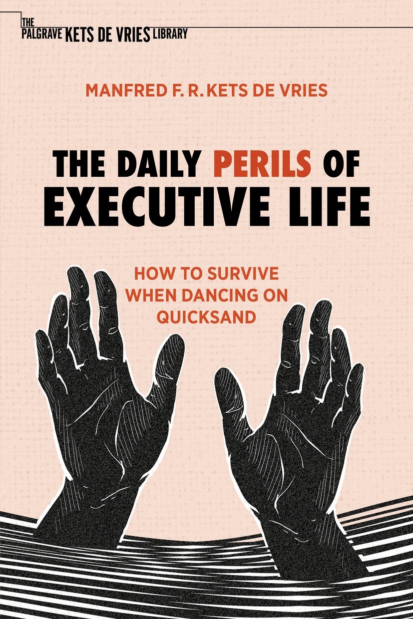 Titlebook: The Daily Perils of Executive Life; How to Survive When Manfred F. R. Kets de Vries Book 2022 The Editor(s) (if applicable) and The Author Titlebook: The Daily Perils of Executive Life; How to Survive When Manfred F. R. Kets de Vries Book 2022 The Editor(s) (if applicable) and The Author