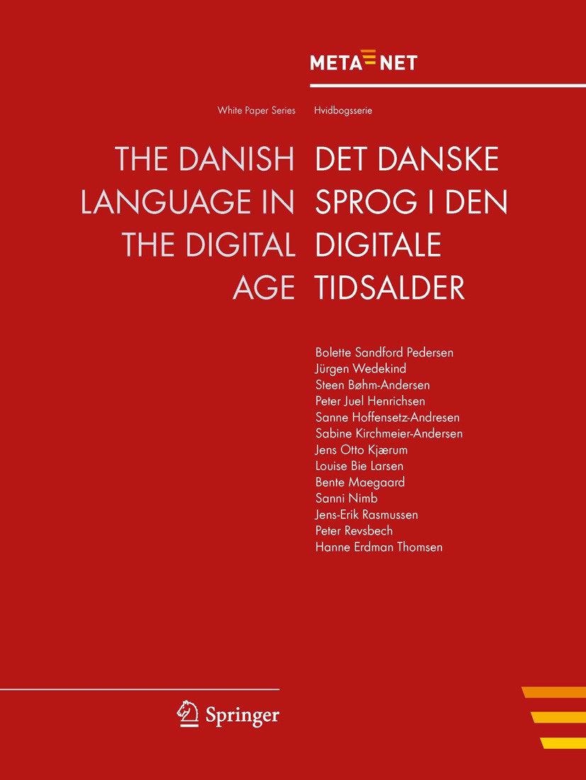 Titlebook: The Danish Language in the Digital Age; Georg Rehm,Hans Uszkoreit Book 2012 Springer-Verlag Berlin Heidelberg 2012 Crosslingual and Multil Titlebook: The Danish Language in the Digital Age; Georg Rehm,Hans Uszkoreit Book 2012 Springer-Verlag Berlin Heidelberg 2012 Crosslingual and Multil