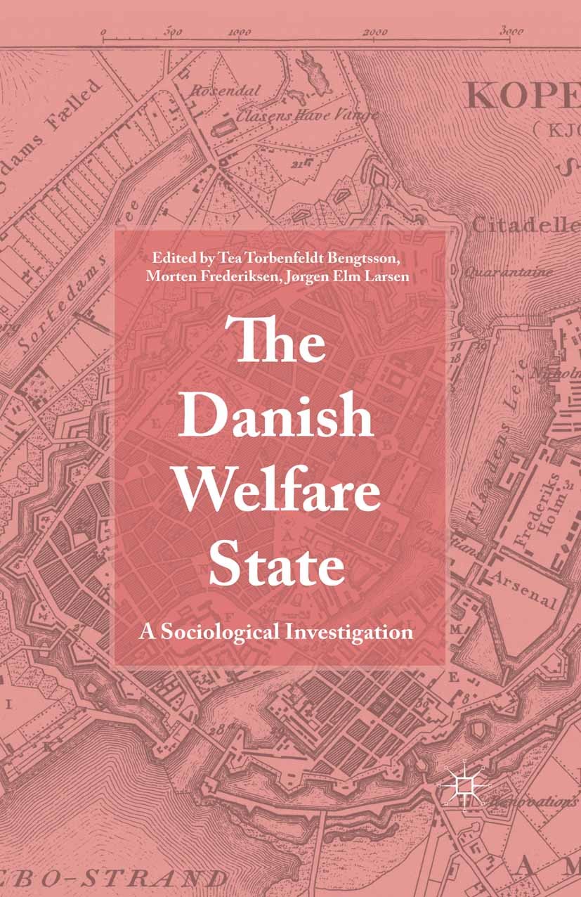 Titlebook: The Danish Welfare State; A Sociological Inves Tea Torbenfeldt Bengtsson,Morten Frederiksen,Jørge Book 2015 Palgrave Macmillan, a division Titlebook: The Danish Welfare State; A Sociological Inves Tea Torbenfeldt Bengtsson,Morten Frederiksen,Jørge Book 2015 Palgrave Macmillan, a division
