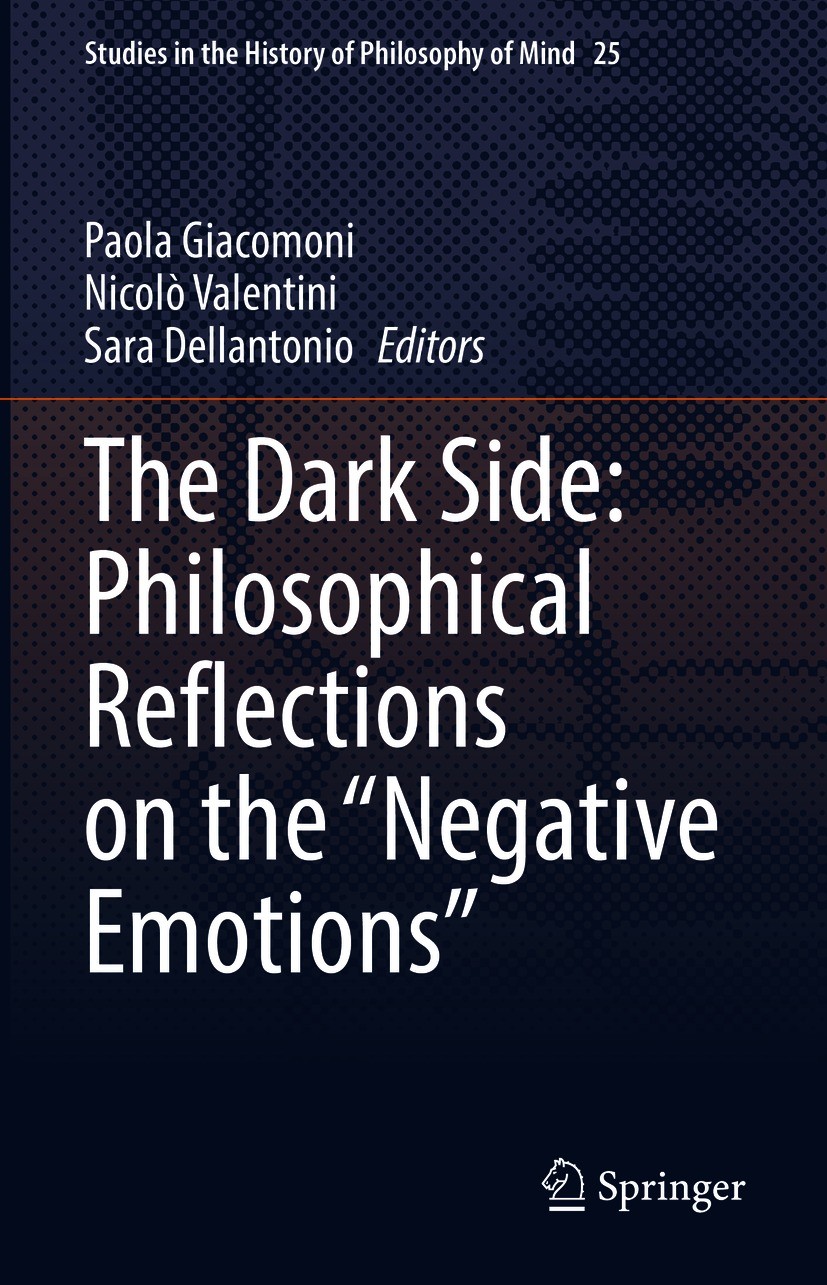 Titlebook: The Dark Side: Philosophical Reflections on the “Negative Emotions”; Paola Giacomoni,Nicolò Valentini,Sara Dellantonio Book 2021 Springer Titlebook: The Dark Side: Philosophical Reflections on the “Negative Emotions”; Paola Giacomoni,Nicolò Valentini,Sara Dellantonio Book 2021 Springer