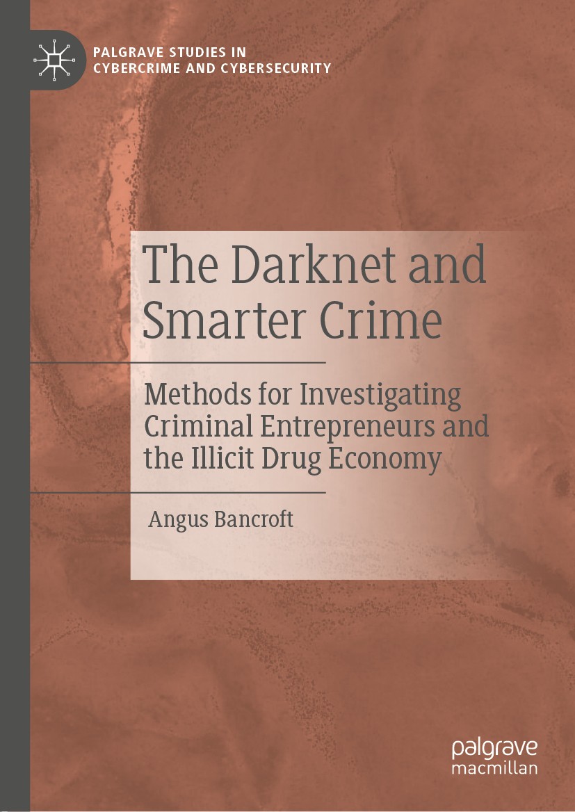 Titlebook: The Darknet and Smarter Crime; Methods for Investig Angus Bancroft Book 2020 The Editor(s) (if applicable) and The Author(s) 2020 cybercrim Titlebook: The Darknet and Smarter Crime; Methods for Investig Angus Bancroft Book 2020 The Editor(s) (if applicable) and The Author(s) 2020 cybercrim