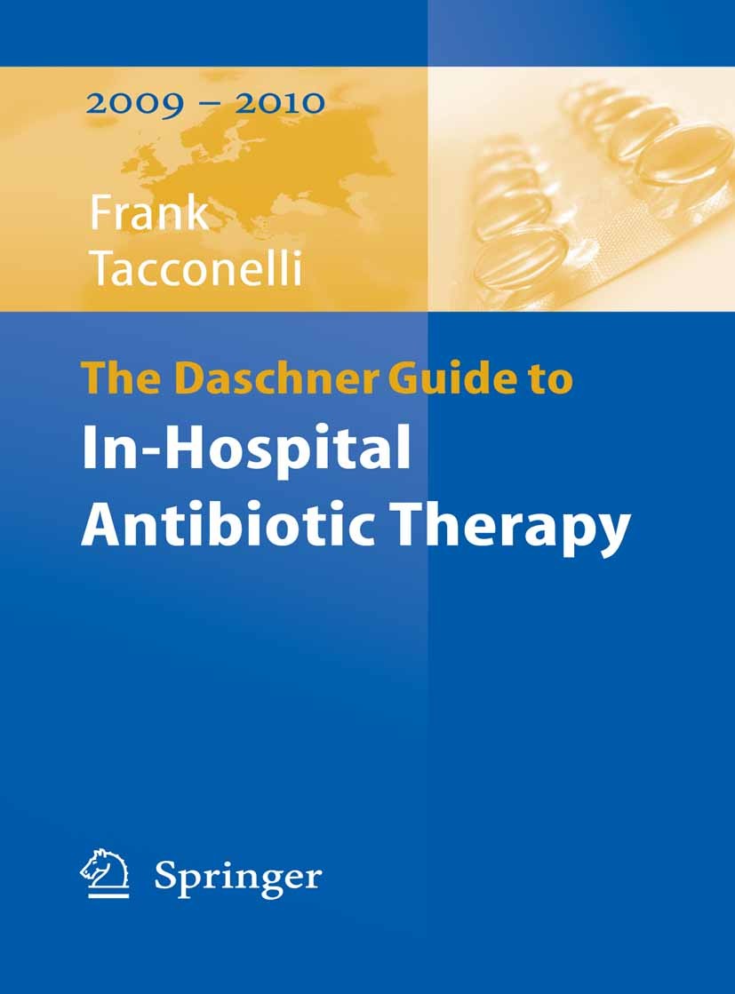 Titlebook: The Daschner Guide to In-Hospital Antibiotic Therapy; Uwe Frank,Evelina Tacconelli Book 20091st edition Springer-Verlag Berlin Heidelberg Titlebook: The Daschner Guide to In-Hospital Antibiotic Therapy; Uwe Frank,Evelina Tacconelli Book 20091st edition Springer-Verlag Berlin Heidelberg