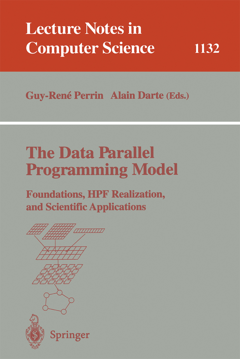 Titlebook: The Data Parallel Programming Model; Foundations, HPF Rea Guy-René Perrin,Alain Darte Book 1996 Springer-Verlag Berlin Heidelberg 1996 Date Titlebook: The Data Parallel Programming Model; Foundations, HPF Rea Guy-René Perrin,Alain Darte Book 1996 Springer-Verlag Berlin Heidelberg 1996 Date