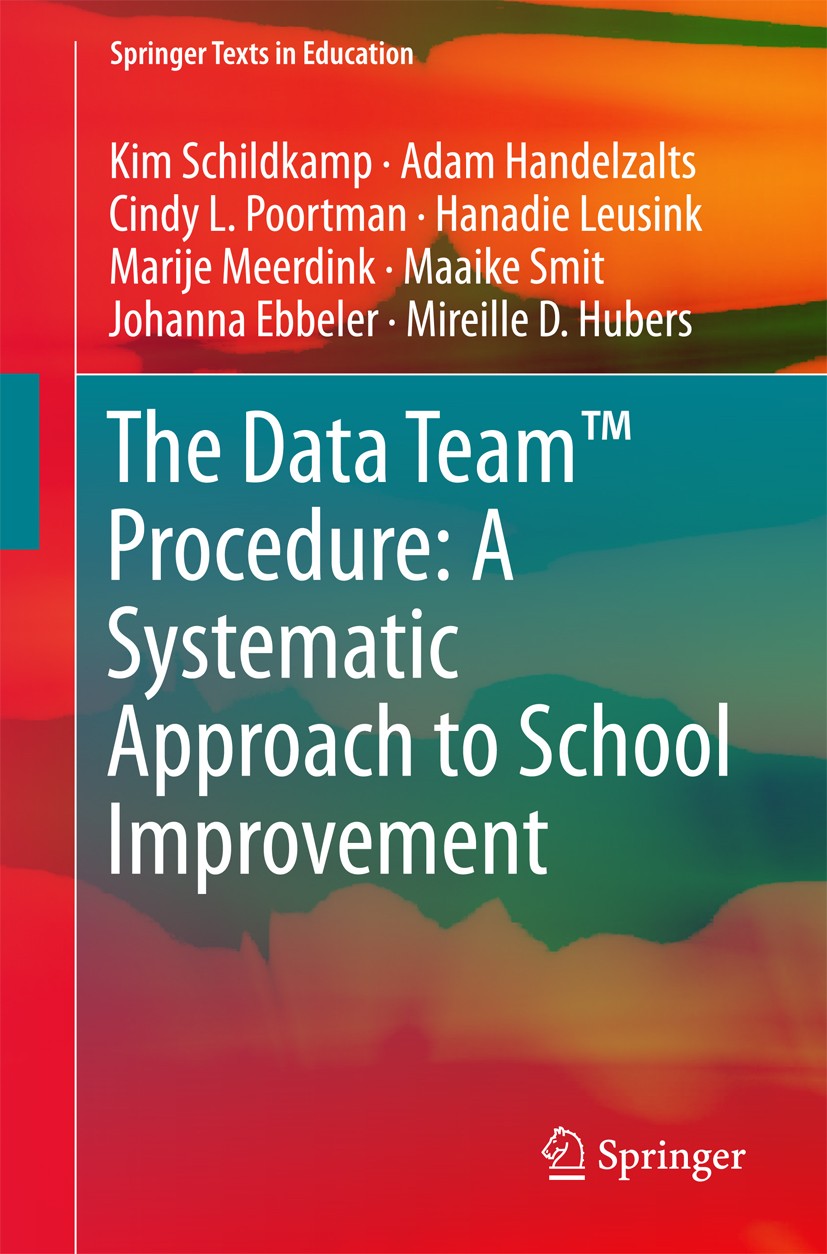 Titlebook: The Data Team™ Procedure: A Systematic Approach to School Improvement; Kim Schildkamp,Adam Handelzalts,Mireille D. Hubers Textbook 2018 Sp Titlebook: The Data Team™ Procedure: A Systematic Approach to School Improvement; Kim Schildkamp,Adam Handelzalts,Mireille D. Hubers Textbook 2018 Sp