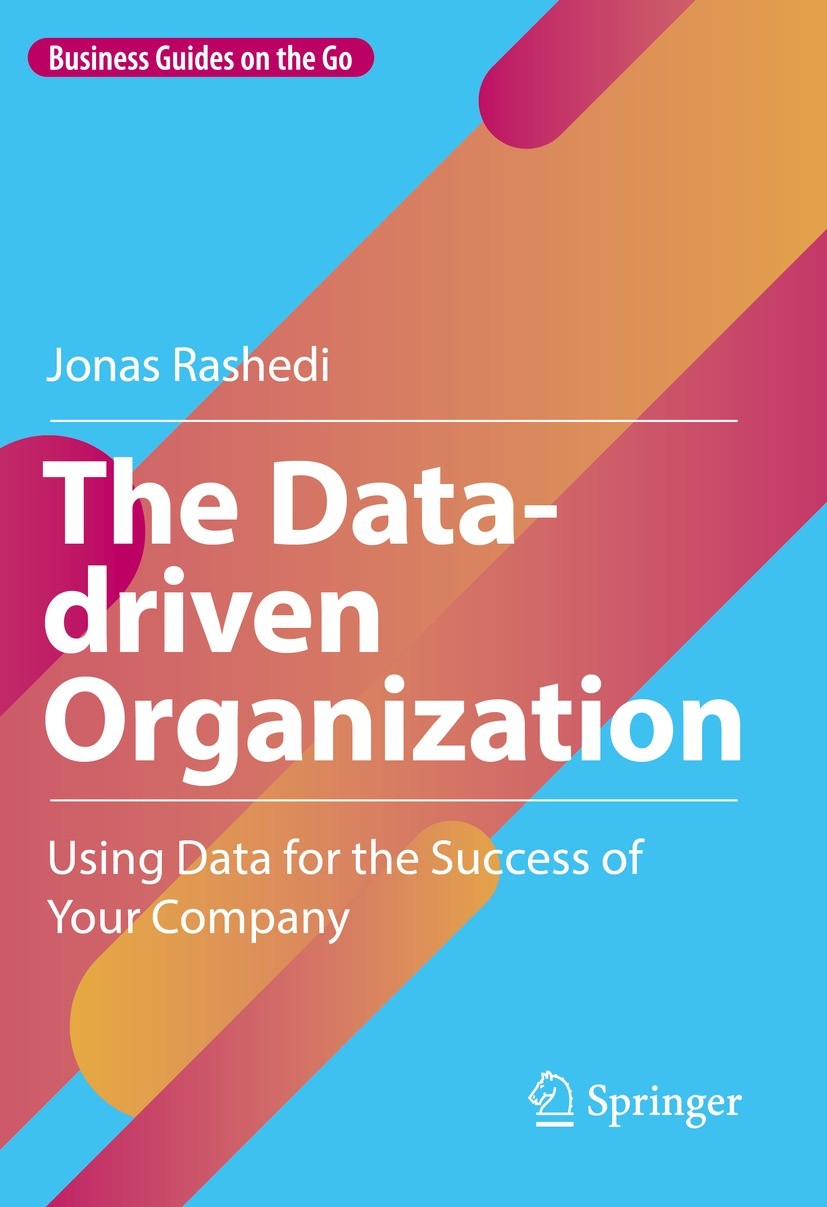 Titlebook: The Data-driven Organization; Using Data for the S Jonas Rashedi Book 2023 The Editor(s) (if applicable) and The Author(s), under exclusive Titlebook: The Data-driven Organization; Using Data for the S Jonas Rashedi Book 2023 The Editor(s) (if applicable) and The Author(s), under exclusive