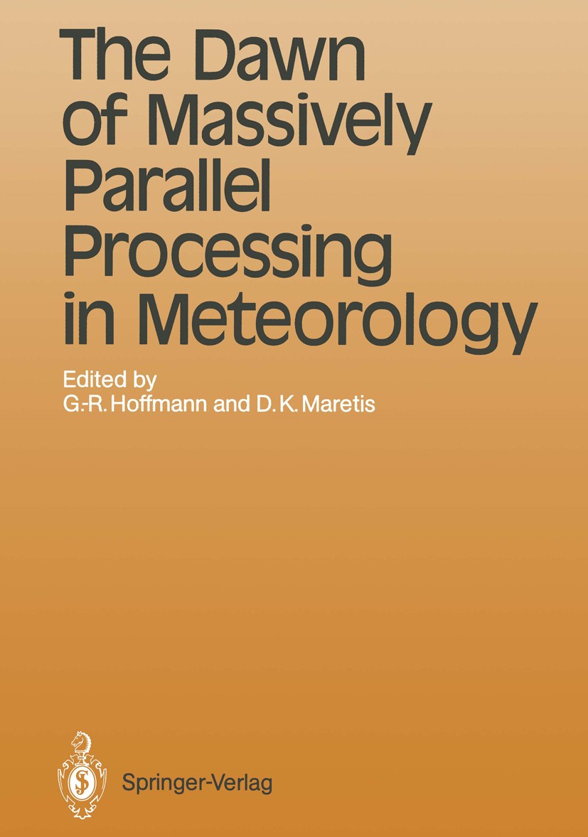 Titlebook: The Dawn of Massively Parallel Processing in Meteorology; Proceedings of the 3 Geerd-R. Hoffmann,Dimitris K. Maretis Conference proceedings Titlebook: The Dawn of Massively Parallel Processing in Meteorology; Proceedings of the 3 Geerd-R. Hoffmann,Dimitris K. Maretis Conference proceedings