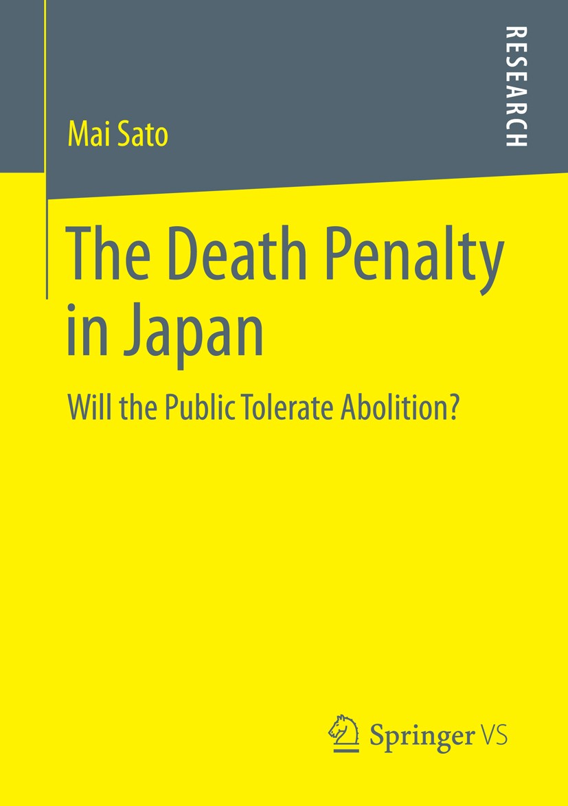 Titlebook: The Death Penalty in Japan; Will the Public Tole Mai Sato Book 2014 Springer Fachmedien Wiesbaden 2014 Death penalty.Human rights.Public op Titlebook: The Death Penalty in Japan; Will the Public Tole Mai Sato Book 2014 Springer Fachmedien Wiesbaden 2014 Death penalty.Human rights.Public op