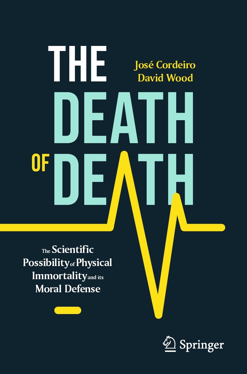 Titlebook: The Death of Death; The Scientific Possi José Cordeiro,David Wood Book 2023 The Editor(s) (if applicable) and The Author(s), under exclusiv Titlebook: The Death of Death; The Scientific Possi José Cordeiro,David Wood Book 2023 The Editor(s) (if applicable) and The Author(s), under exclusiv