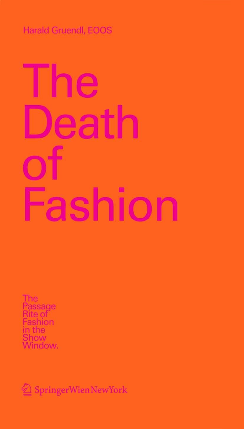 Titlebook: The Death of Fashion; The Passage Rite of Harald Gruendl Book 2007Latest edition Springer-Verlag Vienna 2007 EOOS.architecture.art.cultura Titlebook: The Death of Fashion; The Passage Rite of Harald Gruendl Book 2007Latest edition Springer-Verlag Vienna 2007 EOOS.architecture.art.cultura