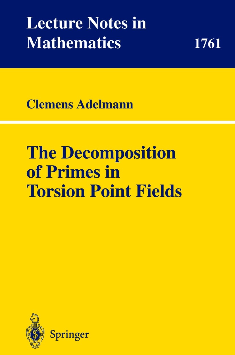 Titlebook: The Decomposition of Primes in Torsion Point Fields; Clemens Adelmann Book 2001 Springer-Verlag Berlin Heidelberg 2001 algebra.algebraic n Titlebook: The Decomposition of Primes in Torsion Point Fields; Clemens Adelmann Book 2001 Springer-Verlag Berlin Heidelberg 2001 algebra.algebraic n