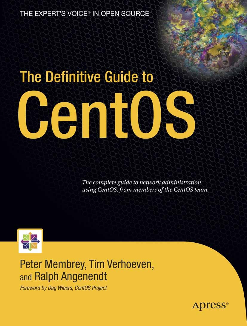 Titlebook: The Definitive Guide to CentOS; Peter Membrey,Tim Verhoeven,Ralph Angenendt Book 2009 Peter Membrey and Tim Verhoeven and Ralph Angenendt Titlebook: The Definitive Guide to CentOS; Peter Membrey,Tim Verhoeven,Ralph Angenendt Book 2009 Peter Membrey and Tim Verhoeven and Ralph Angenendt