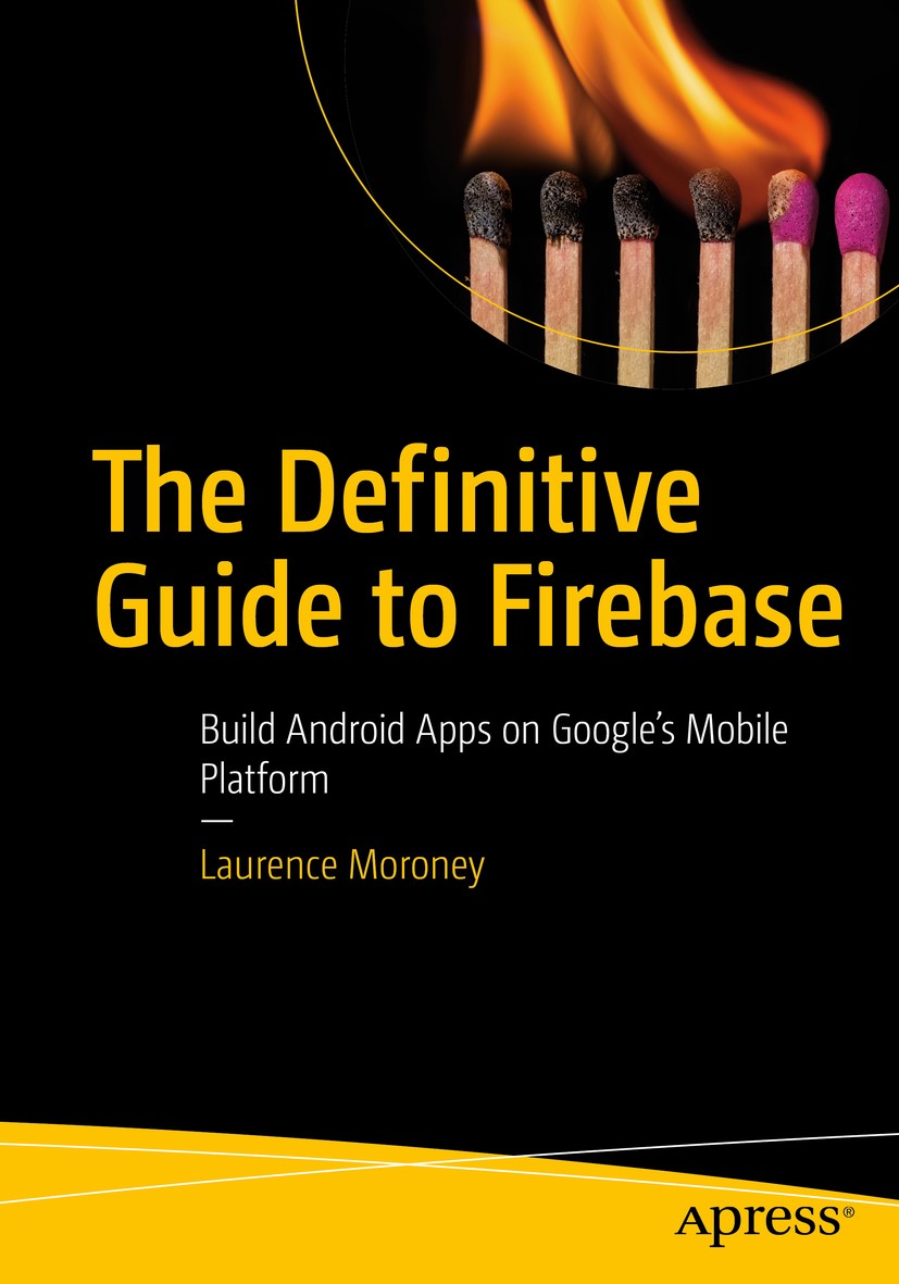 Titlebook: The Definitive Guide to Firebase; Build Android Apps o Laurence Moroney Book 2017 Laurence Moroney 2017 Google.Firebase.Android.mobile.web. Titlebook: The Definitive Guide to Firebase; Build Android Apps o Laurence Moroney Book 2017 Laurence Moroney 2017 Google.Firebase.Android.mobile.web.