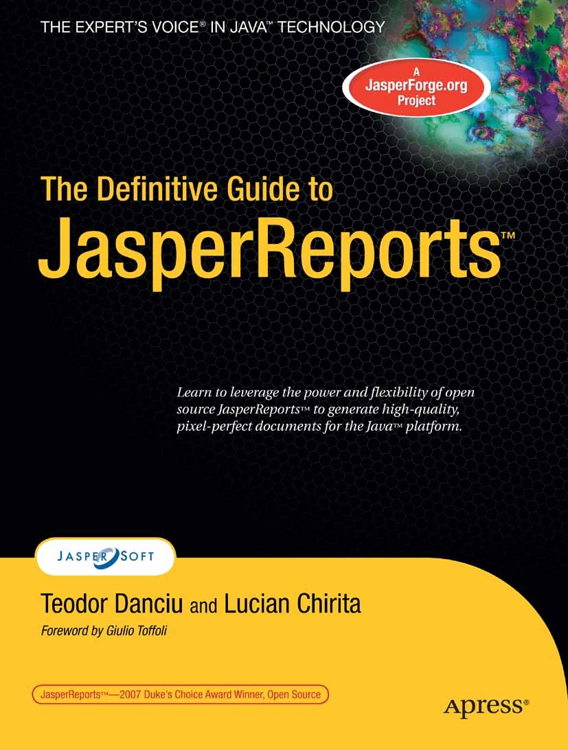 Titlebook: The Definitive Guide to JasperReports; Teodor Danciu,Lucian Chirita Book 2007 Teodor Danciu and Lucian Chirita 2007 HTML.JasperReports.Jav Titlebook: The Definitive Guide to JasperReports; Teodor Danciu,Lucian Chirita Book 2007 Teodor Danciu and Lucian Chirita 2007 HTML.JasperReports.Jav