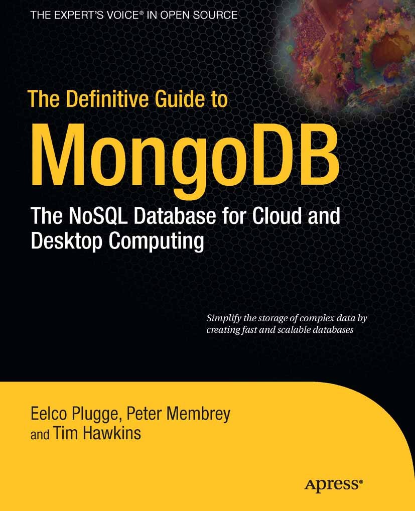 Titlebook: The Definitive Guide to MongoDB; The NoSQL Database f Eelco Plugge,Peter Membrey,Tim Hawkins Book 2010 Eelco Plugge, Tim Hawkins, Peter Mem Titlebook: The Definitive Guide to MongoDB; The NoSQL Database f Eelco Plugge,Peter Membrey,Tim Hawkins Book 2010 Eelco Plugge, Tim Hawkins, Peter Mem