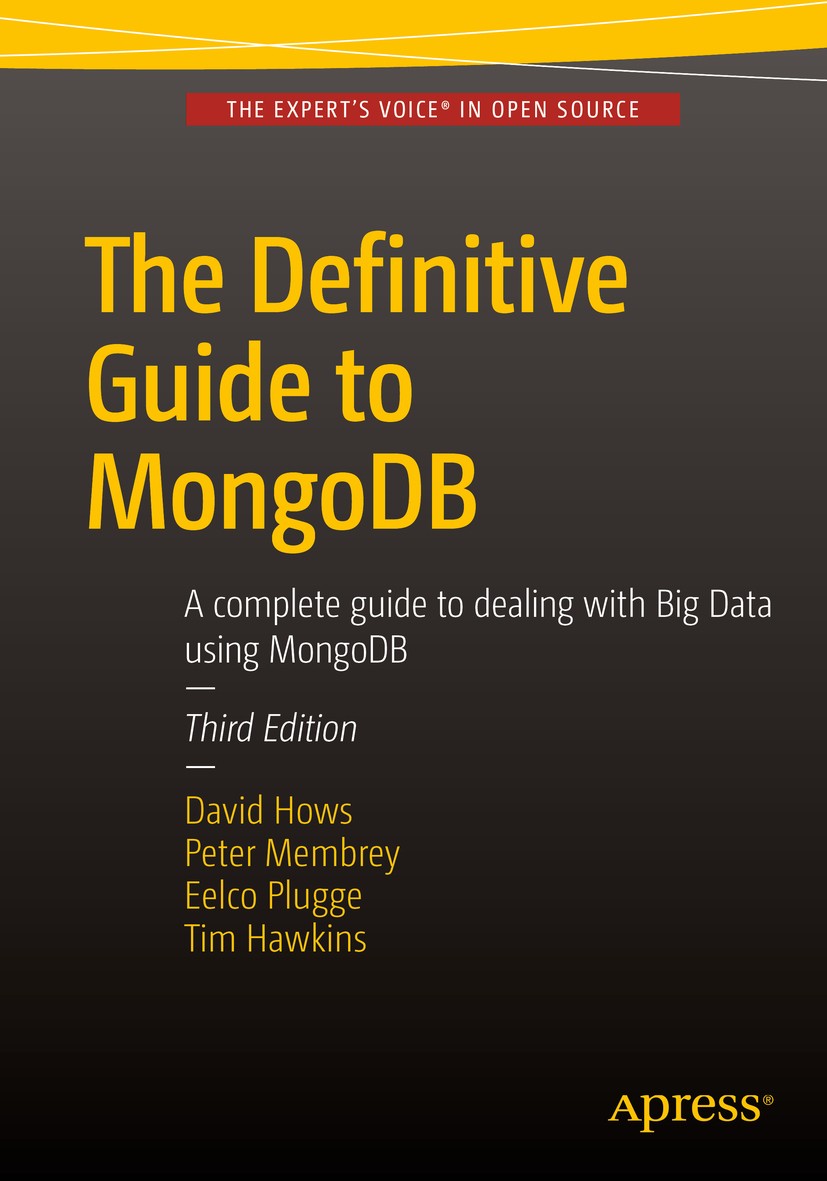 Titlebook: The Definitive Guide to MongoDB; A complete guide to David Hows,Peter Membrey,Tim Hawkins Book 2015Latest edition Eelco Plugge and David H Titlebook: The Definitive Guide to MongoDB; A complete guide to David Hows,Peter Membrey,Tim Hawkins Book 2015Latest edition Eelco Plugge and David H