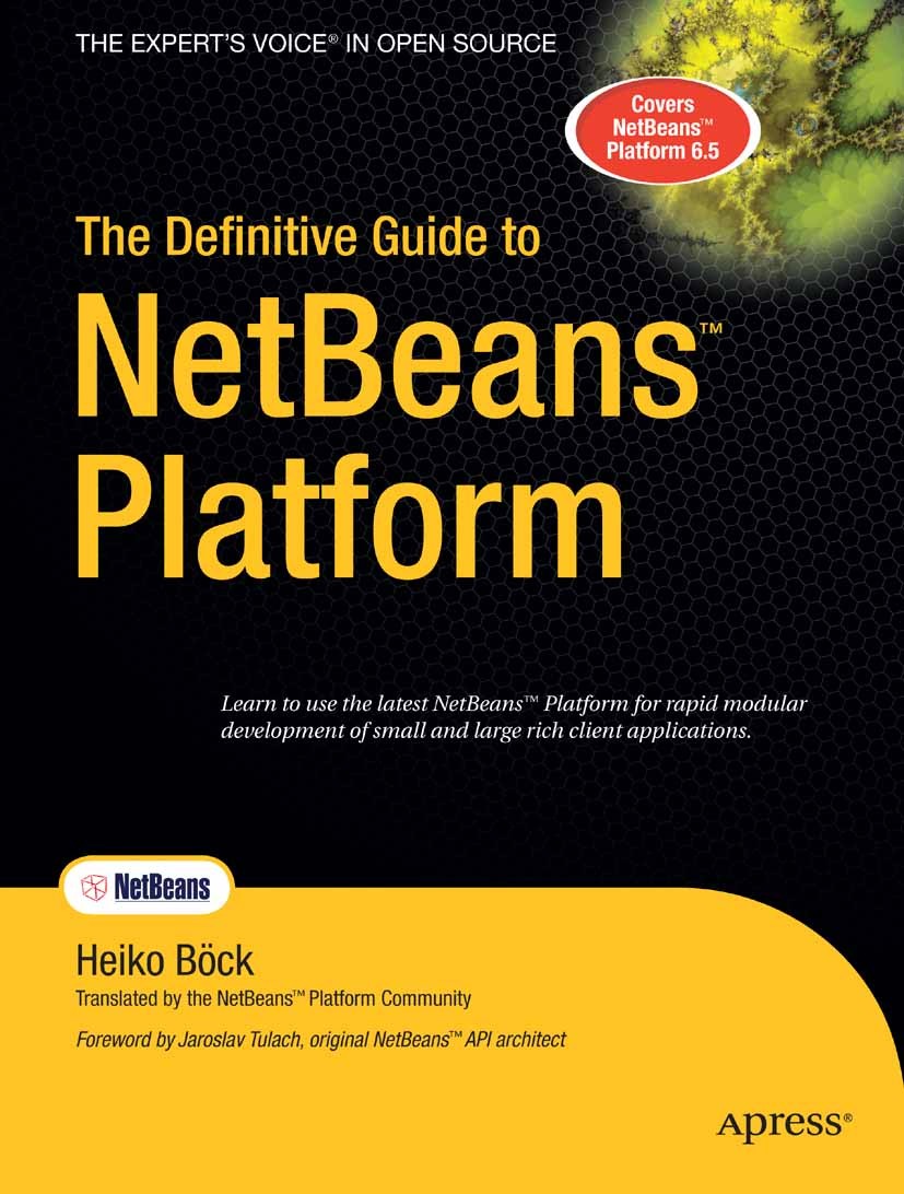 Titlebook: The Definitive Guide to NetBeans Platform; Heiko Böck Book 2009 Heiko Bock 2009 Eclipse.Java.NetBeans IDE.Web Services.programming Titlebook: The Definitive Guide to NetBeans Platform; Heiko Böck Book 2009 Heiko Bock 2009 Eclipse.Java.NetBeans IDE.Web Services.programming
