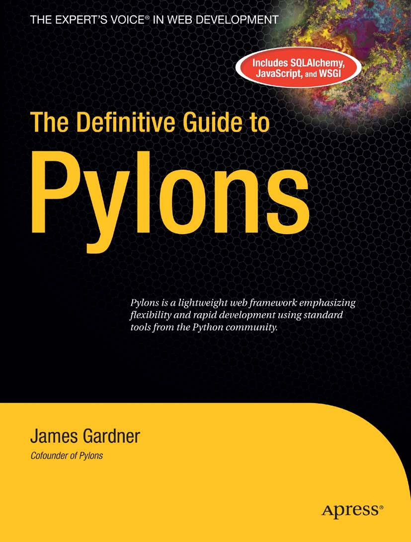 Titlebook: The Definitive Guide to Pylons; James Gardner Book 2009 Scott Gardner 2009 Ajax.CSS.Debugging.Django.JavaScript.Perl.REST.Ruby on Rails.Te Titlebook: The Definitive Guide to Pylons; James Gardner Book 2009 Scott Gardner 2009 Ajax.CSS.Debugging.Django.JavaScript.Perl.REST.Ruby on Rails.Te