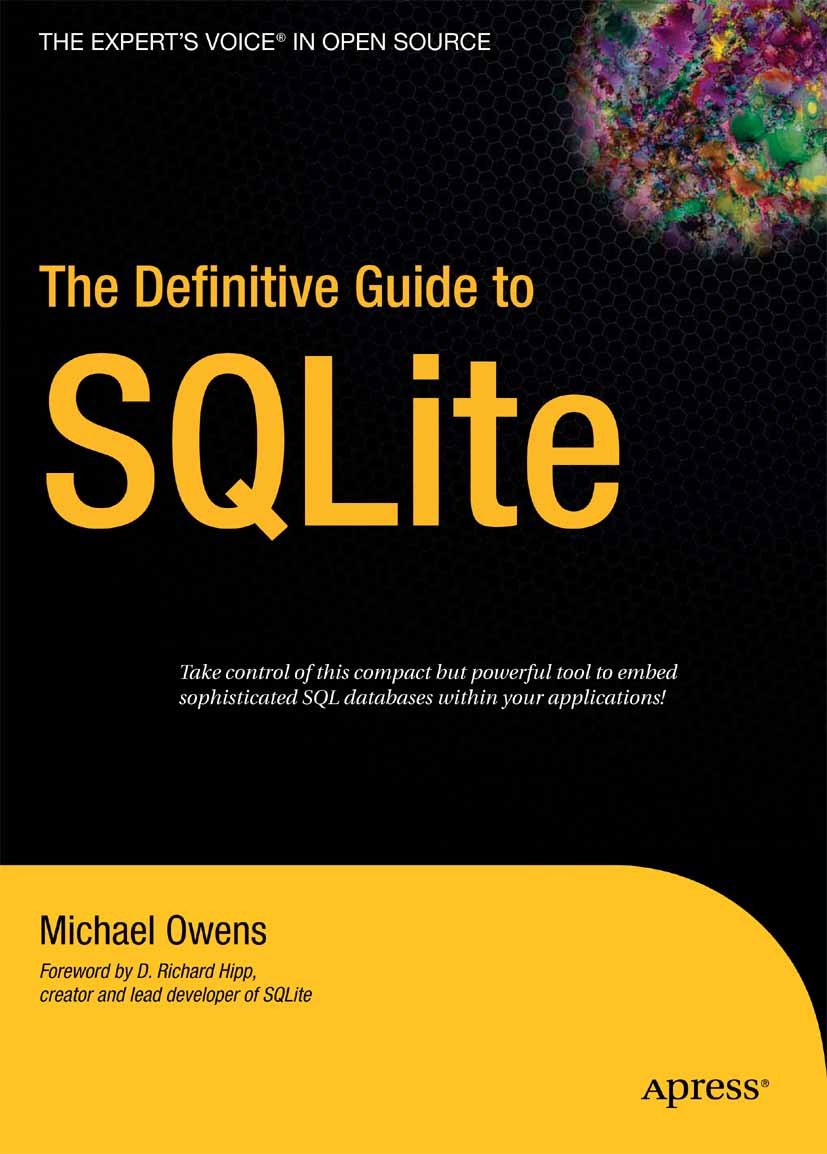 Titlebook: The Definitive Guide to SQLite; Michael Owens Book 2006 Mike Owens 2006 Java.Open Source.SQL.SQLite.databases.design.language.operating sy Titlebook: The Definitive Guide to SQLite; Michael Owens Book 2006 Mike Owens 2006 Java.Open Source.SQL.SQLite.databases.design.language.operating sy