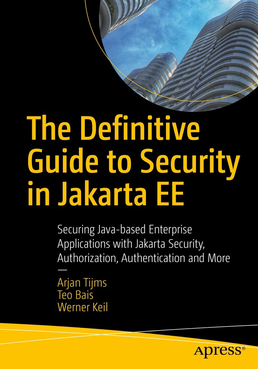 Titlebook: The Definitive Guide to Security in Jakarta EE; Securing Java-based Arjan Tijms,Teo Bais,Werner Keil Book 2022 Arjan Tijms, Teo Bais, and Titlebook: The Definitive Guide to Security in Jakarta EE; Securing Java-based Arjan Tijms,Teo Bais,Werner Keil Book 2022 Arjan Tijms, Teo Bais, and