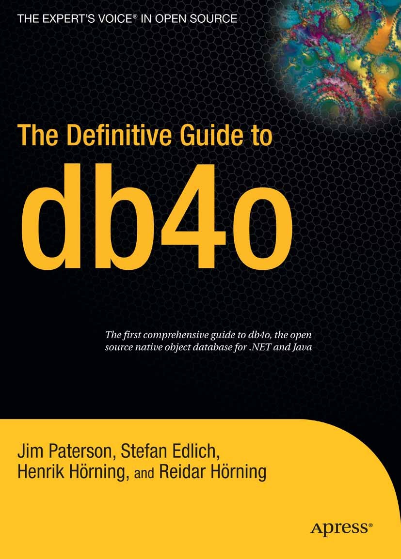 Titlebook: The Definitive Guide to db4o; Jim Paterson,Stefan Edlich,Reidar Hörning Book 2006 Jim Paterson and Stefan Edlich 2006 .NET.C#.Java.Open So Titlebook: The Definitive Guide to db4o; Jim Paterson,Stefan Edlich,Reidar Hörning Book 2006 Jim Paterson and Stefan Edlich 2006 .NET.C#.Java.Open So