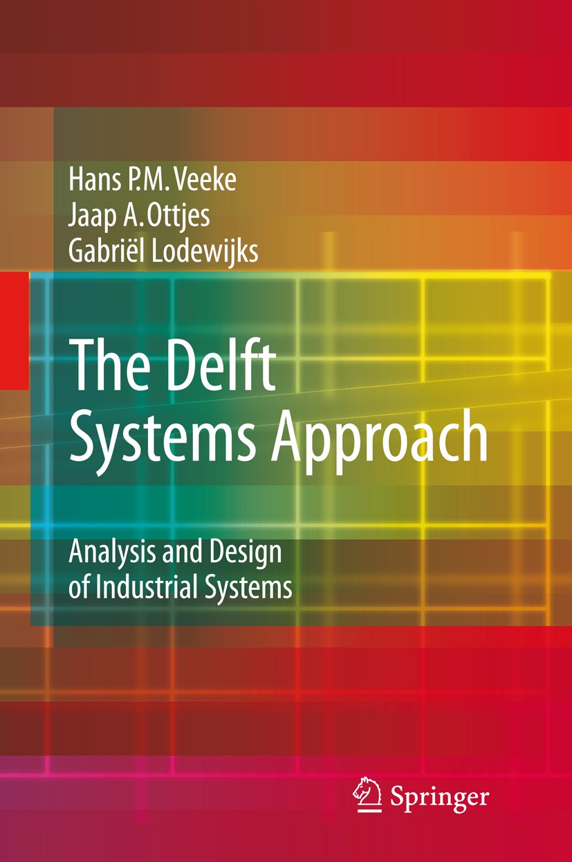 Titlebook: The Delft Systems Approach; Analysis and Design Hans P.M. Veeke,Gabriël Lodewijks,Jaap A. Ottjes Book 2008 Springer-Verlag London 2008 Con Titlebook: The Delft Systems Approach; Analysis and Design Hans P.M. Veeke,Gabriël Lodewijks,Jaap A. Ottjes Book 2008 Springer-Verlag London 2008 Con