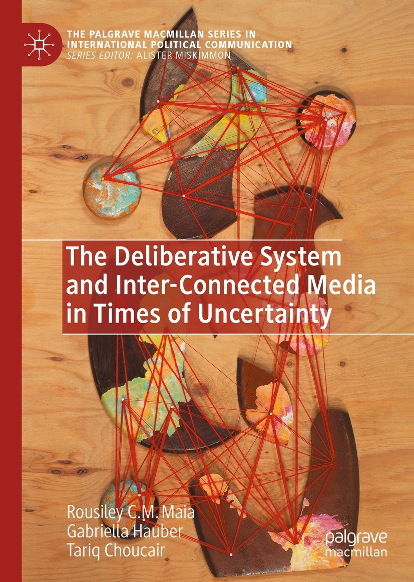 Titlebook: The Deliberative System and Inter-Connected Media in Times of Uncertainty; Rousiley C. M. Maia,Gabriella Hauber,Tariq Choucai Book 2023 Th Titlebook: The Deliberative System and Inter-Connected Media in Times of Uncertainty; Rousiley C. M. Maia,Gabriella Hauber,Tariq Choucai Book 2023 Th