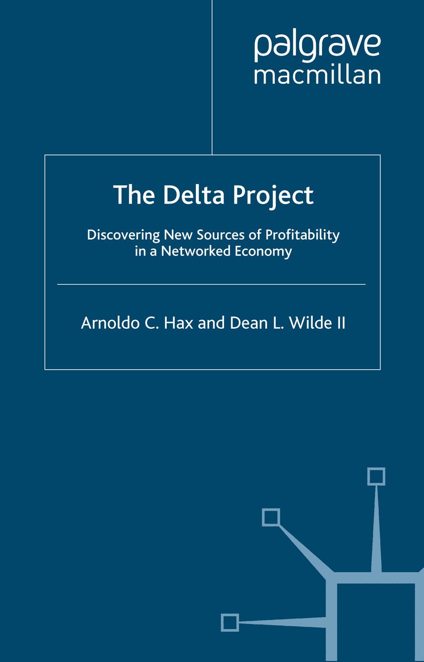 Titlebook: The Delta Project; Discovering New Sour Arnoldo C. Hax,Dean L. Wilde Book 2001 Palgrave Macmillan, a division of Macmillan Publishers Limit Titlebook: The Delta Project; Discovering New Sour Arnoldo C. Hax,Dean L. Wilde Book 2001 Palgrave Macmillan, a division of Macmillan Publishers Limit