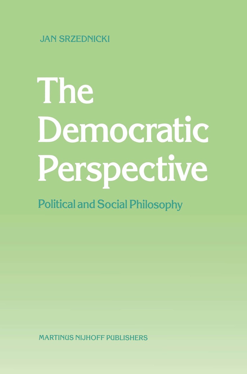 Titlebook: The Democratic Perspective; Political and Social Jan Srzednicki Book 1988 Martinus Nijhoff Publishers, Dordrecht 1988 Enzo Paci.experience. Titlebook: The Democratic Perspective; Political and Social Jan Srzednicki Book 1988 Martinus Nijhoff Publishers, Dordrecht 1988 Enzo Paci.experience.