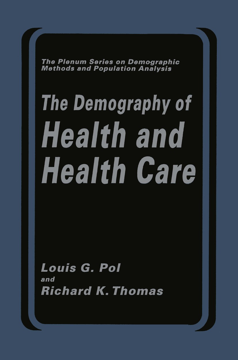 Titlebook: The Demography of Health and Health Care; Louis G. Pol,Richard K. Thomas Book 1992 Springer-Verlag US 1992 Demographic change.Demography.N Titlebook: The Demography of Health and Health Care; Louis G. Pol,Richard K. Thomas Book 1992 Springer-Verlag US 1992 Demographic change.Demography.N