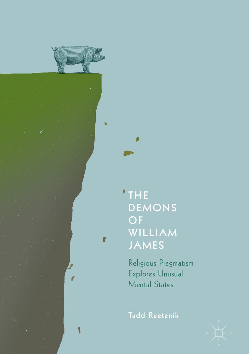 Titlebook: The Demons of William James; Religious Pragmatism Tadd Ruetenik Book 2018 The Editor(s) (if applicable) and The Author(s) 2018 William Jame Titlebook: The Demons of William James; Religious Pragmatism Tadd Ruetenik Book 2018 The Editor(s) (if applicable) and The Author(s) 2018 William Jame