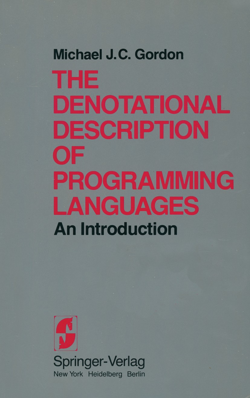Titlebook: The Denotational Description of Programming Languages; An Introduction Michael J. C. Gordon Book 1979 Springer-Verlag New York Inc. 1979 AL Titlebook: The Denotational Description of Programming Languages; An Introduction Michael J. C. Gordon Book 1979 Springer-Verlag New York Inc. 1979 AL