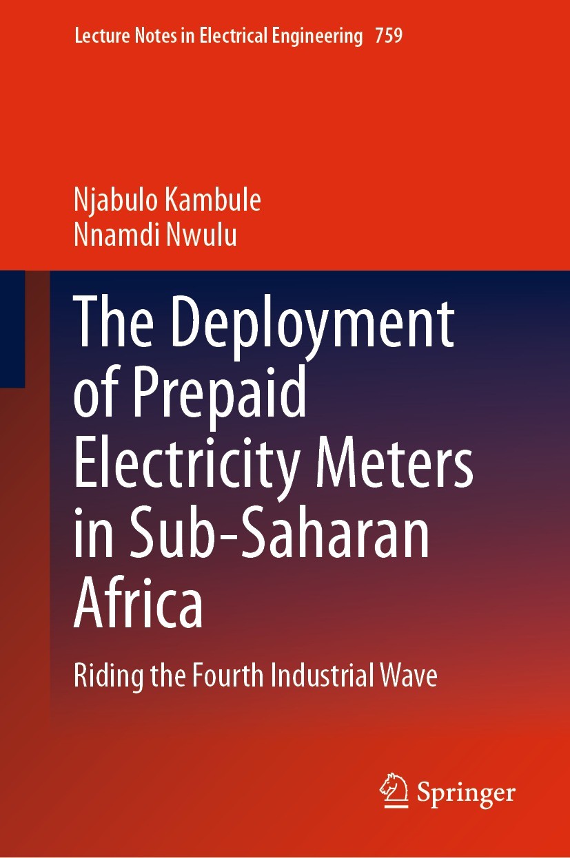 Titlebook: The Deployment of Prepaid Electricity Meters in Sub-Saharan Africa; Riding the Fourth In Njabulo Kambule,Nnamdi Nwulu Book 2021 The Editor( Titlebook: The Deployment of Prepaid Electricity Meters in Sub-Saharan Africa; Riding the Fourth In Njabulo Kambule,Nnamdi Nwulu Book 2021 The Editor(