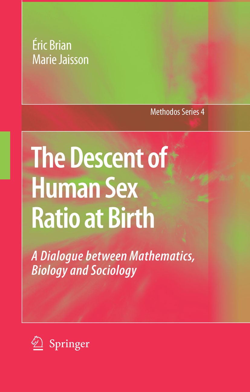 Titlebook: The Descent of Human Sex Ratio at Birth; A Dialogue between M Éric Brian,Marie Jaisson Book 2007 Springer Science+Business Media B.V. 2007 Titlebook: The Descent of Human Sex Ratio at Birth; A Dialogue between M Éric Brian,Marie Jaisson Book 2007 Springer Science+Business Media B.V. 2007