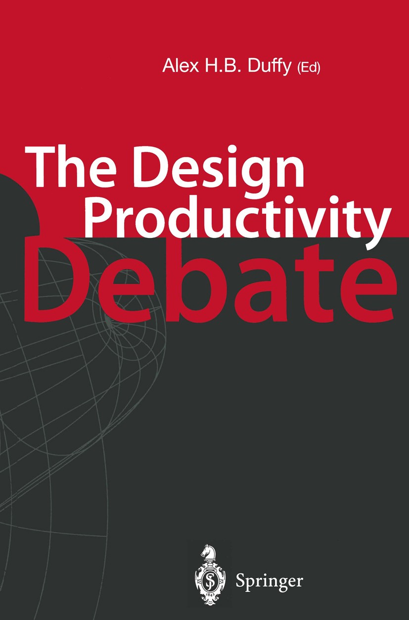 Titlebook: The Design Productivity Debate; Alex H. B. Duffy Conference proceedings 1998 Springer-Verlag London Limited 1998 architecture.design.desig Titlebook: The Design Productivity Debate; Alex H. B. Duffy Conference proceedings 1998 Springer-Verlag London Limited 1998 architecture.design.desig