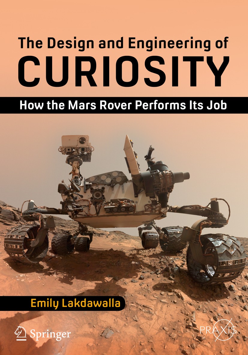 Titlebook: The Design and Engineering of Curiosity; How the Mars Rover P Emily Lakdawalla Book 2018 Springer International Publishing AG, part of Spri Titlebook: The Design and Engineering of Curiosity; How the Mars Rover P Emily Lakdawalla Book 2018 Springer International Publishing AG, part of Spri