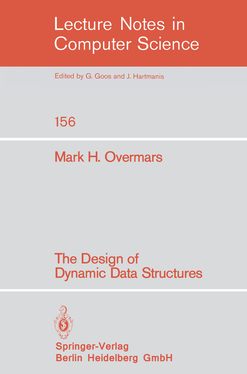 Titlebook: The Design of Dynamic Data Structures; Mark H. Overmars Book 1983 Springer-Verlag Berlin Heidelberg 1983 algorithms.computational geometry Titlebook: The Design of Dynamic Data Structures; Mark H. Overmars Book 1983 Springer-Verlag Berlin Heidelberg 1983 algorithms.computational geometry