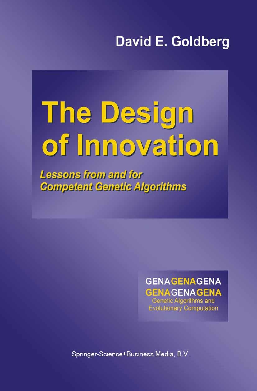 Titlebook: The Design of Innovation; Lessons from and for David E. Goldberg Book 2002 Springer Science+Business Media Dordrecht 2002 Building Block Su Titlebook: The Design of Innovation; Lessons from and for David E. Goldberg Book 2002 Springer Science+Business Media Dordrecht 2002 Building Block Su