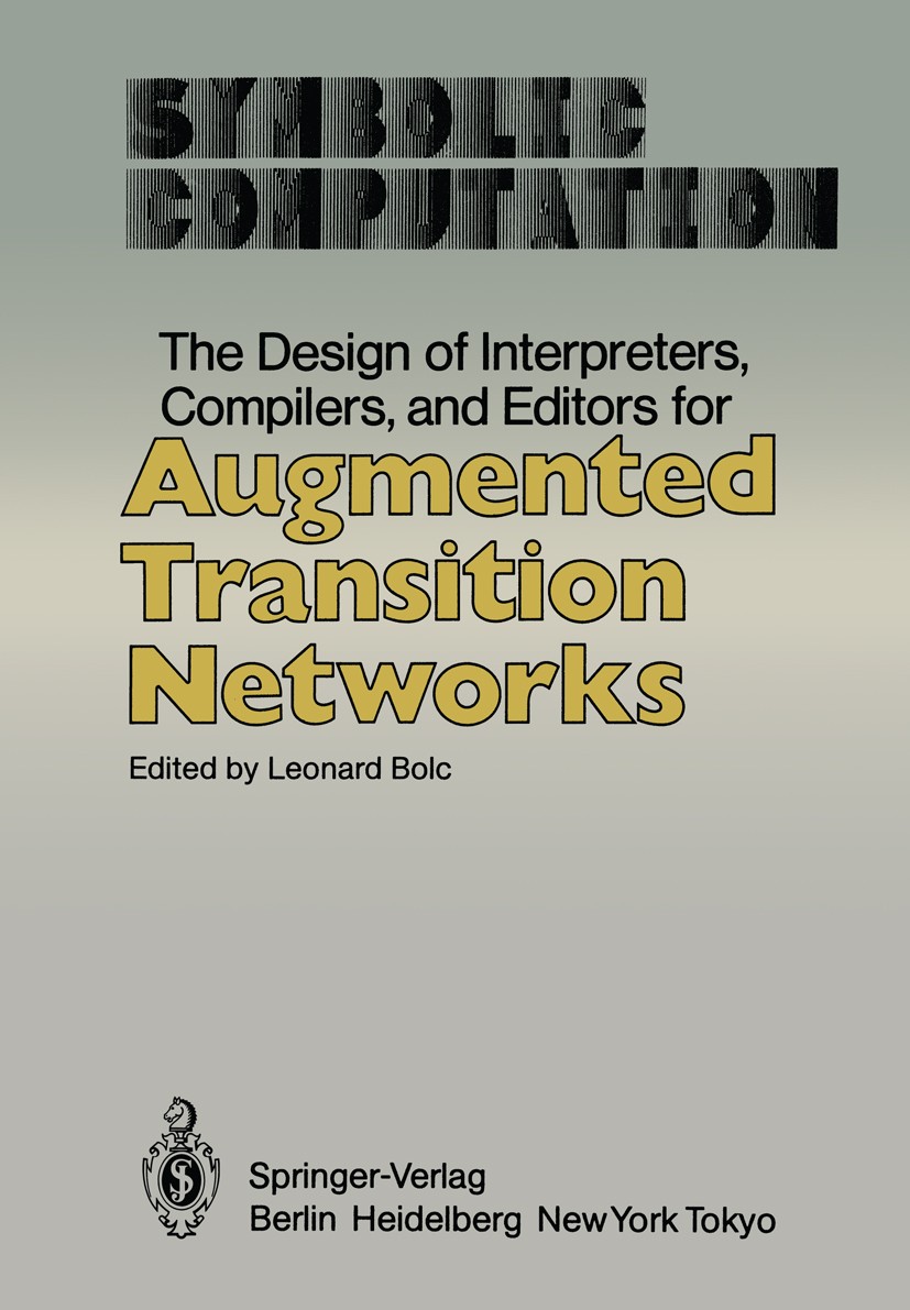 Titlebook: The Design of Interpreters, Compilers, and Editors for Augmented Transition Networks; Leonard Bloc Book 1983 Springer-Verlag Berlin Heidel Titlebook: The Design of Interpreters, Compilers, and Editors for Augmented Transition Networks; Leonard Bloc Book 1983 Springer-Verlag Berlin Heidel