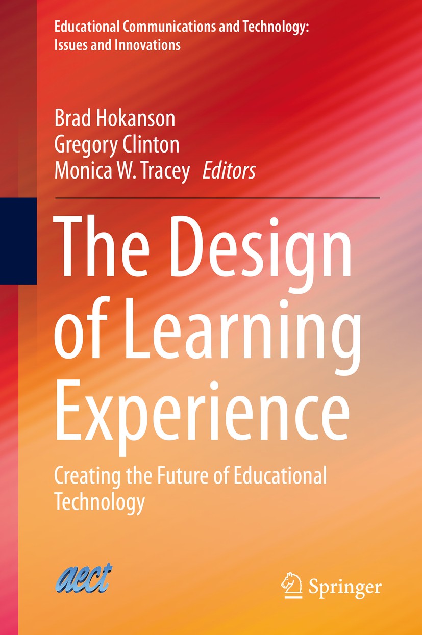 Titlebook: The Design of Learning Experience; Creating the Future Brad Hokanson,Gregory Clinton,Monica W. Tracey Book 2015 Springer International Pub Titlebook: The Design of Learning Experience; Creating the Future Brad Hokanson,Gregory Clinton,Monica W. Tracey Book 2015 Springer International Pub