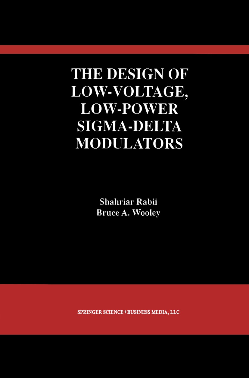 Titlebook: The Design of Low-Voltage, Low-Power Sigma-Delta Modulators; Shahriar Rabii,Bruce A. Wooley Book 1999 Springer Science+Business Media New Titlebook: The Design of Low-Voltage, Low-Power Sigma-Delta Modulators; Shahriar Rabii,Bruce A. Wooley Book 1999 Springer Science+Business Media New
