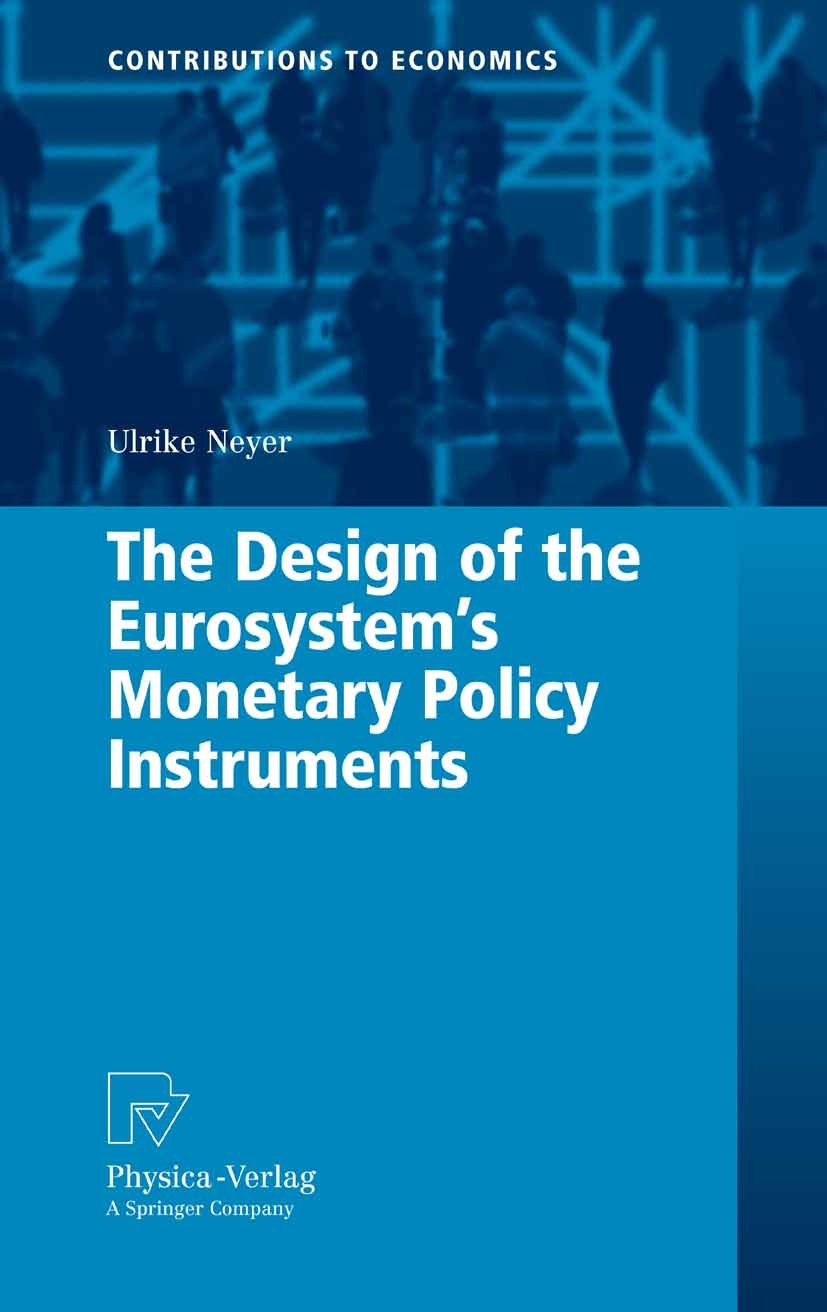 Titlebook: The Design of the Eurosystem‘s Monetary Policy Instruments; Ulrike Neyer Book 2007 Physica-Verlag Heidelberg 2007 Euro area.Eurosystem.Int Titlebook: The Design of the Eurosystem‘s Monetary Policy Instruments; Ulrike Neyer Book 2007 Physica-Verlag Heidelberg 2007 Euro area.Eurosystem.Int