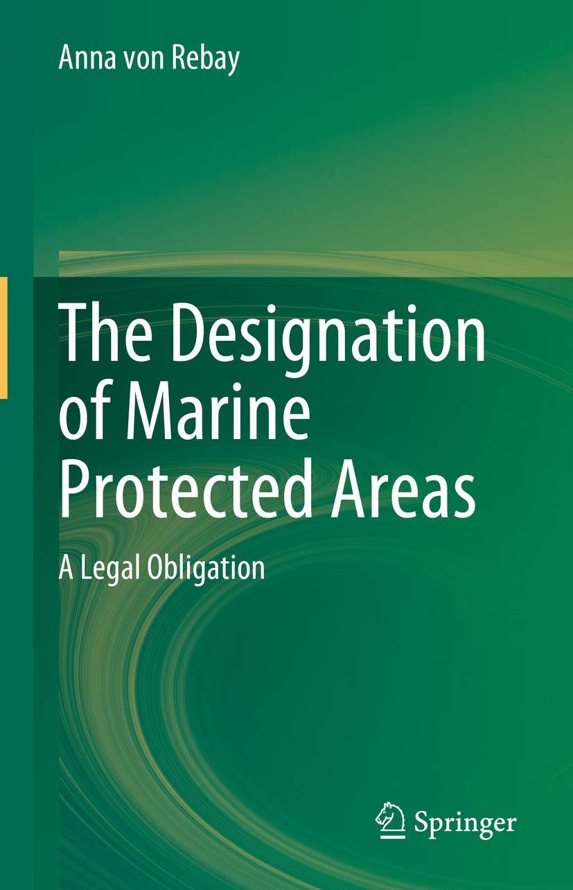 Titlebook: The Designation of Marine Protected Areas; A Legal Obligation Anna von Rebay Book 2023 The Editor(s) (if applicable) and The Author(s), und Titlebook: The Designation of Marine Protected Areas; A Legal Obligation Anna von Rebay Book 2023 The Editor(s) (if applicable) and The Author(s), und
