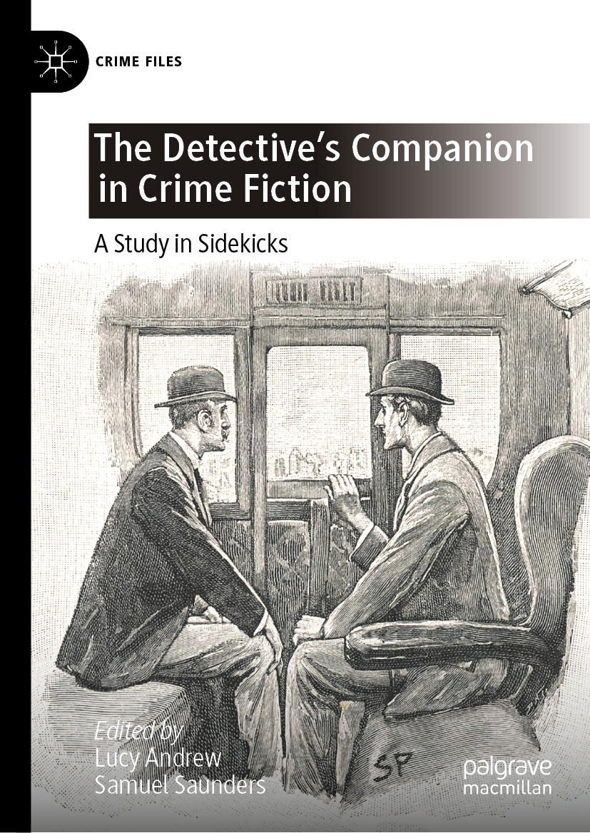 Titlebook: The Detective‘s Companion in Crime Fiction; A Study in Sidekicks Lucy Andrew,Samuel Saunders Book 2021 The Editor(s) (if applicable) and Th Titlebook: The Detective‘s Companion in Crime Fiction; A Study in Sidekicks Lucy Andrew,Samuel Saunders Book 2021 The Editor(s) (if applicable) and Th