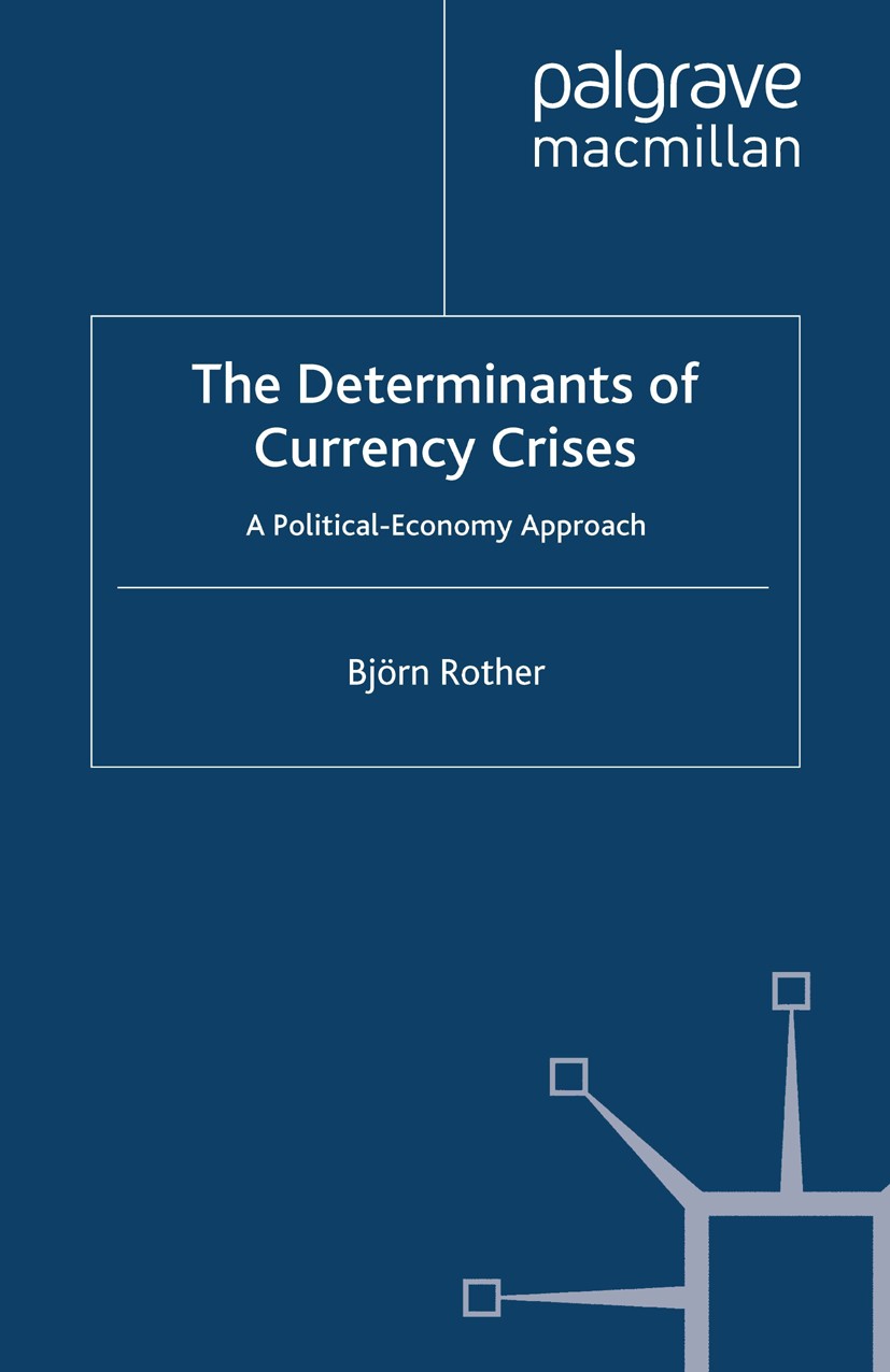 Titlebook: The Determinants of Currency Crises; A Political-Economy Björn Rother Book 2009 Björn Rother 2009 crisis.descriptive statistics.economy.el Titlebook: The Determinants of Currency Crises; A Political-Economy Björn Rother Book 2009 Björn Rother 2009 crisis.descriptive statistics.economy.el